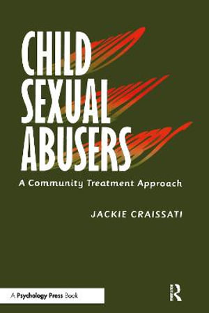 Child Sexual Abusers : A Community Treatment Approach - Jackie Craissati