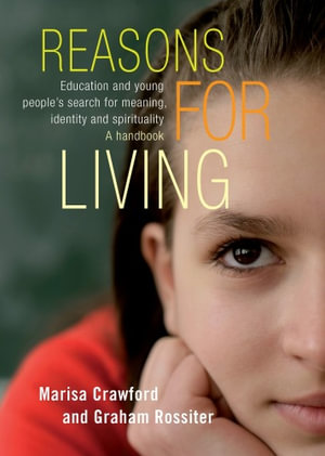 Reasons for Living : Education and young people's search for meaning, identity and spirituality. A handbook. - Marisa Crawford