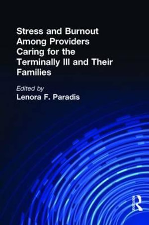 Stress and Burnout among Providers Caring for the Terminally Ill and Their Families : The Hospice Journal - Lenora F Paradis