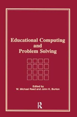 Educational Computing and Problem Solving : Computers in the Schools Ser. - W Michael Reed