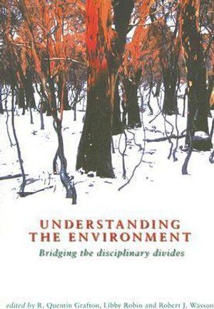 Understanding the Environment : Bridging the disciplinary divides - R Quentin Grafton
