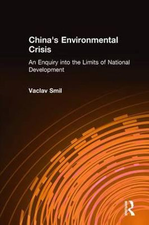 China's Environmental Crisis: An Enquiry into the Limits of National Development : An Enquiry into the Limits of National Development - Vaclav Smil