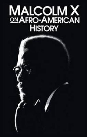 Malcolm X Afro-American History : Malcolm X Speeches & Writings - Malcolm X