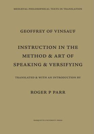 Instruction in the Method and Art of Speaking and Versifying : Documentum De Modo Et Arte Dictandi Et Versificandi. Geoffrey of Vinsauf - Roger P. Parr