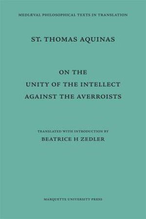On the Unity of the Intellect against the Averroists : Medieval Philosophical Texts in Translation Ser. - Beatrice H Zedler