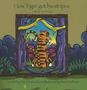 How Tiger Got His Stripes : A Folktale from Vietnam - Rob Cleveland