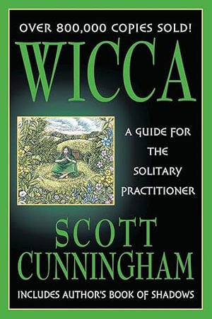Wicca - Guide For Solitary Practitioner : A Guide for the Solitary Practitioner - Scott Cunningham