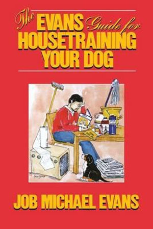 The Evans Guide for Housetraining Your Dog - Job Michael Evans