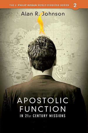 Apostolic Function : In 21st Century Missions - Alan R. Johnson