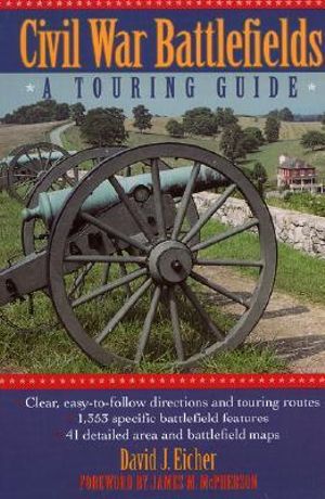 Civil War Battlefields : A Touring Guide :  A Touring Guide - David J. Eicher