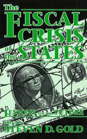 The Fiscal Crisis of the States : Lessons for the Future - Steven D. Gold