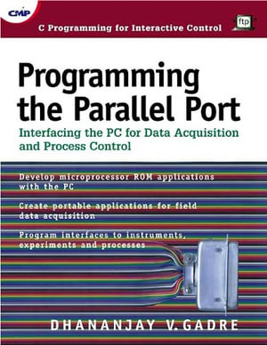 Programming the Parallel Port : Interfacing the PC for Data Acquisition and Process Control - Dhananjay Gadre