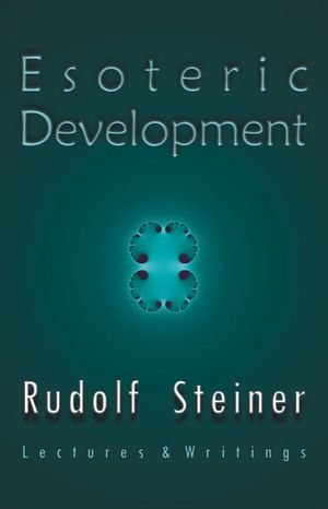 Esoteric Development : Lectures and Writings - Rudolf Steiner