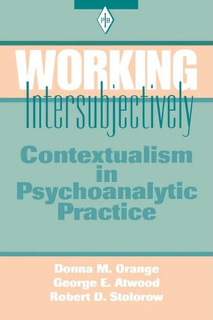 Working Intersubjectively : Contextualism in Psychoanalytic Practice - Donna M. Orange