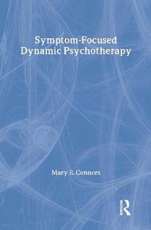 Symptom-Focused Dynamic Psychotherapy - Mary E. Connors