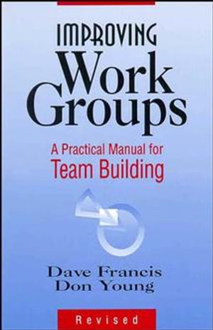 Improving Work Groups : A Practical Manual for Team Building - Dave Francis