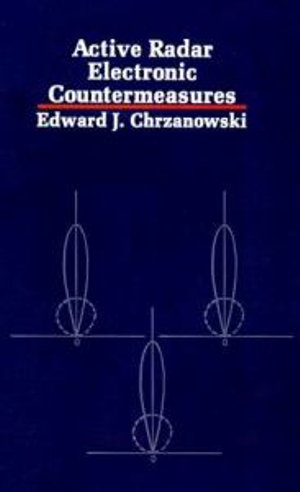 Active Radar Electronic Countermeasures : Artech House Radar Library - Edward J. Chrzanowski