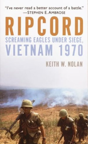 Ripcord : Screaming Eagles Under Siege, Vietnam 1970 - Keith Nolan