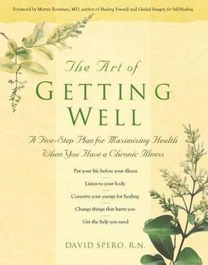 The Art of Getting Well : A Five-Step Plan for Maximising Health When You Have a Chronic Illness - David Spero