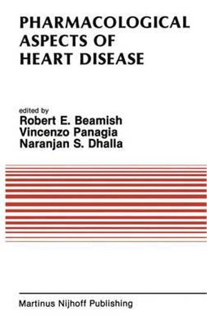 Pharmacological Aspects of Heart Disease : Proceedings of an International Symposium on Heart Metabolism in Health and Disease and the Third Annual Cardiology Symposium of the University of Manitoba, July 8-11, 1986, Winnipeg, Canada - R. E. Beamish