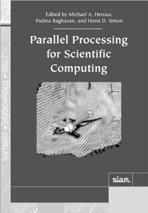 Parallel Processing for Scientific Computing : Software, Environments, Tools - Michael A. Heroux