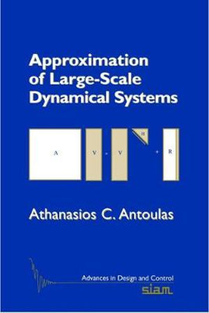 Approximation of Large-Scale Dynamical Systems : Advances in Design and Control - Athanasios C. Antoulas