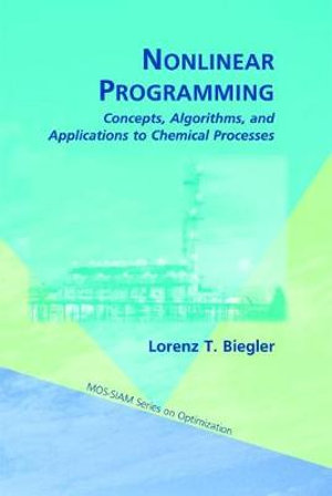 Nonlinear Programming : Concepts, Algorithms, and Applications to Chemical Processes - Lorenz T. Biegler