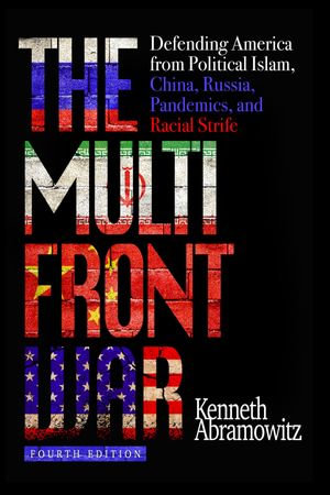 The Multifront War : Defending America From Political Islam, China, Russia, Pandemics, and Racial Strife - Kenneth Abramowitz
