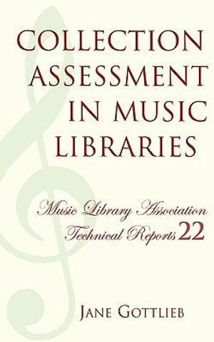 Collection Assessment in Music Libraries : Music Library Association Technical Reports - Jane Gottlieb