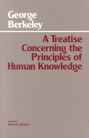 A Treatise Concerning the Principles of Human Knowledge : Hackett Classics - George Berkeley