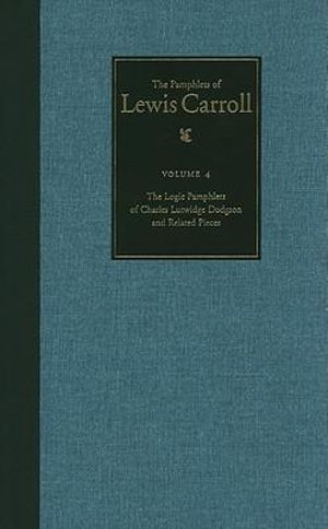 The Pamphlets of Lewis Carroll : The Logic Pamphlets of Lewis Carroll and Related Pieces - Lewis Carroll