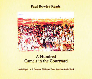 Paul Bowles Reads a Hundred Camels in the Courtyard - Paul Bowles