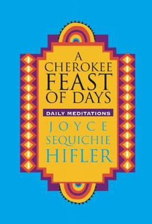 Cherokee Feast of Days : Daily Meditations - Joyce Sequichie Hifler