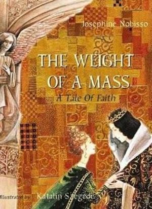 The Weight of a Mass : A Tale of Faith - Josephine Nobisso