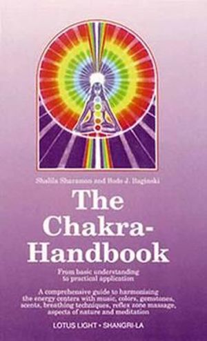 Chakra Handbook : From Basic Understanding to Practical Application - Shalila Sharamon
