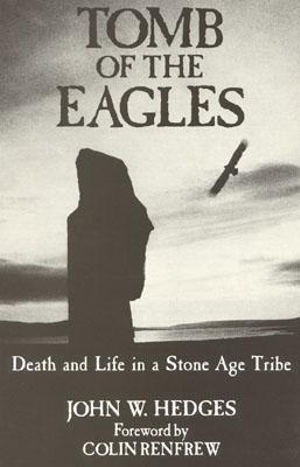 Tomb of the Eagles : Death and Life in a Stone Age Tribe - John W. Hedges