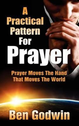 A Practical Pattern for Prayer - Ben Godwin