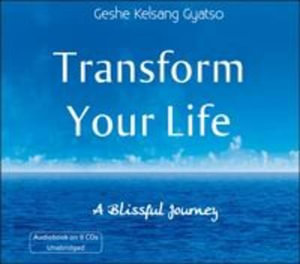 Transform Your Life : A Blissful Journey - Geshe Kelsang Gyatso