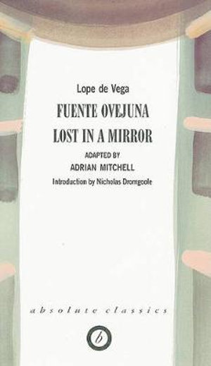 Fuente Ovejuna/Lost in a Mirror : Oberon Classics - Lope De Vega