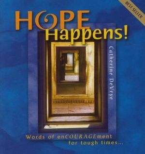 Hope Happens! : Words of Encouragement for Tough Times - Catherine DeVrye