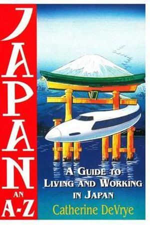 Japan-An A-Z Guide to Living and Working in Japan - Catherine Devrye