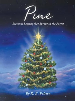 Pine : Seasonal Lessons that Sprout in the Forest - R. E. Polston