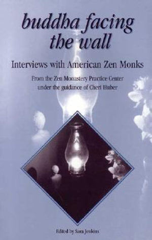 Buddha Facing the Wall : Interviews with American Zen Monks - Sara Jenkins