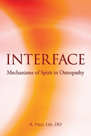 Interface : Mechanisms of Spirit in Osteopathy - R. Paul Lee