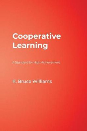 Cooperative Learning : A Standard for High Achievement - R Bruce Williams