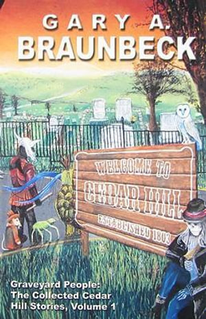 Graveyard People : The Collected Cedar Hill Stories - Gary A. Braunbeck