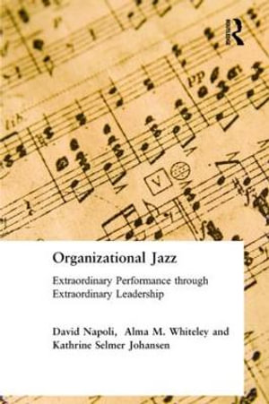 Organizational Jazz : Extraordinary Performance through Extraordinary Leadership - David Napoli