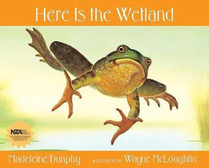 Here Is the Wetland : Web of Life - Madeleine Dunphy