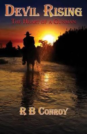 Devil Rising : The Heart of a Gunman - R. B. Conroy