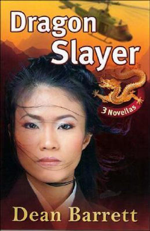 Dragon Slayer : Three Novellas; Dragon Slayer/Bones of the Chinamen/Golden Dragon - Dean Barrett